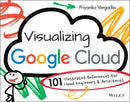 Visualizing Google Cloud : 101 Illustrated References for Cloud Engineers and Architects-9781119816324
