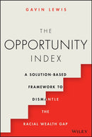 The Opportunity Index : A Solution-Based Framework to Dismantle the Racial Wealth Gap-9781119840763
