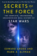 Secrets of the Force : The Complete, Uncensored, Unauthorized Oral History of Star Wars-9781250236876