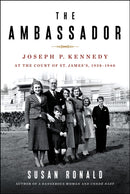 The Ambassador : Joseph P. Kennedy at the Court of St. James's 1938-1940-9781250238726
