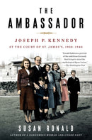 The Ambassador : Joseph P. Kennedy at the Court of St. James's 1938-1940-9781250238740