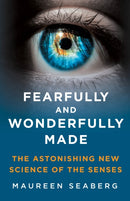Fearfully and Wonderfully Made : The Astonishing New Science of the Senses-9781250272416