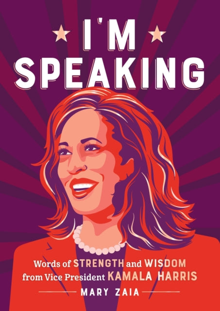 I'm Speaking : Words of Strength and Wisdom from Vice President Kamala Harris-9781250278418