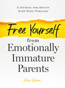 Free Yourself from Emotionally Immature Parents : A Journal for Adults with Toxic Families-9781250287335