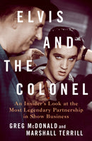 Elvis and the Colonel : An Insider's Look at the Most Legendary Partnership in Show Business-9781250287496