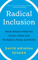 Radical Inclusion : Seven Steps to Help You Create a More Just Workplace, Home, and World-9781250827746
