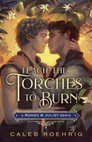 Teach the Torches to Burn: A Romeo & Juliet Remix-9781250828484
