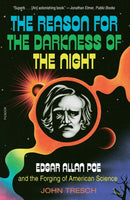 The Reason for the Darkness of the Night : Edgar Allan Poe and the Forging of American Science-9781250849403