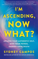 I'm Ascending, Now What? : Awaken Your Authentic Self, Own Your Power, Embody Your Truth-9781250859822
