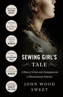 The Sewing Girl's Tale : A Story of Crime and Consequences in Revolutionary America-9781250871480