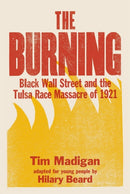 The Burning (Young Readers Edition) : Black Wall Street and the Tulsa Race Massacre of 1921-9781250878649