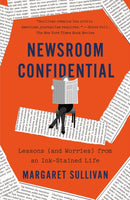Newsroom Confidential : Lessons (and Worries) from an Ink-Stained Life-9781250906007