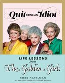 Quit Being an Idiot : Life Lessons from the Golden Girls-9781368077668
