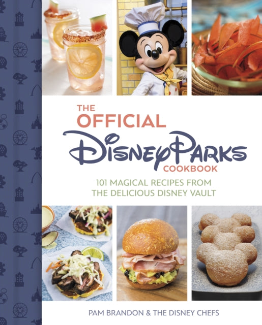 The Official Disney Parks Cookbook : 101 Magical Recipes from the Delicious Disney Series-9781368090292