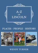 A-Z of Lincoln : Places-People-History-9781398100107