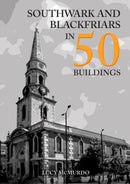 Southwark and Blackfriars in 50 Buildings-9781398101494