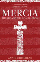 Mercia : The Rise and Fall of a Kingdom-9781398103337