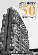 Aylesbury in 50 Buildings-9781398104020