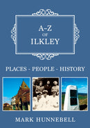 A-Z of Ilkley : Places-People-History-9781398104884
