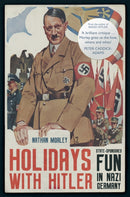 Holidays with Hitler : State-sponsored Fun in Nazi Germany-9781398107960
