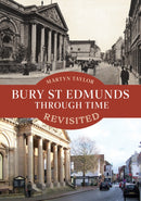 Bury St Edmunds Through Time Revisited-9781398109308