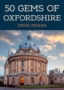 50 Gems of Oxfordshire : The History & Heritage of the Most Iconic Places-9781398109520