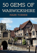 50 Gems of Warwickshire : The History & Heritage of the Most Iconic Places-9781398110373