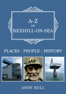 A-Z of Bexhill-on-Sea : Places-People-History-9781398110731