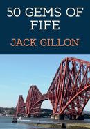 50 Gems of Fife : The History & Heritage of the Most Iconic Places-9781398111608