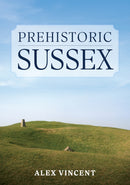 Prehistoric Sussex-9781398112254