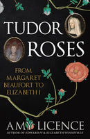Tudor Roses : From Margaret Beaufort to Elizabeth I-9781398117297