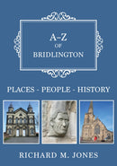 A-Z of Bridlington : Places-People-History-9781398117327
