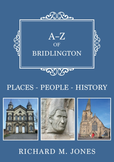 A-Z of Bridlington : Places-People-History-9781398117327
