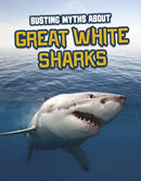 Busting Myths About Great White Sharks-9781398222755