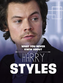 What You Never Knew About Harry Styles-9781398249912