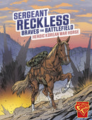 Sergeant Reckless Braves the Battlefield : Heroic Korean War Horse-9781398251571