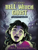 The Deadly Bell Witch Ghost : A Ghostly Graphic-9781398254961