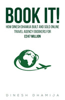 Book It! : How Dinesh Dhamija built and sold online travel agency ebookers for GBP247 million-9781398427235