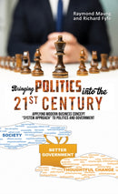 Bringing Politics into the 21st Century : Applying Modern Business Concept "System Approach" To Politics and Government-9781398447035
