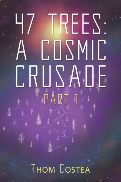 47 Trees: A Cosmic Crusade Part 1-9781398481381
