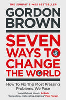 Seven Ways to Change the World : How To Fix The Most Pressing Problems We Face-9781398503632