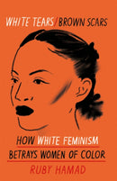 White Tears Brown Scars : How White Feminism Betrays Women of Colour-9781398703100