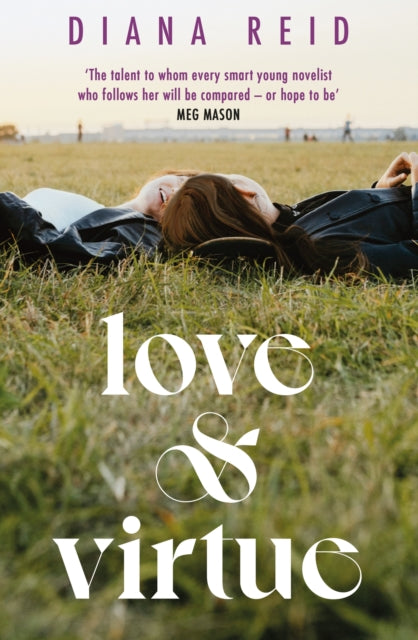 Love & Virtue : 'The new Sally Rooney - you're certain of it by the end of page one' Meg Mason-9781398706422