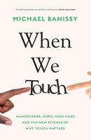 When We Touch : Handshakes, hugs, high fives and the new science behind why touch matters-9781398708723