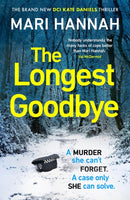The Longest Goodbye : The award-winning author of WITHOUT A TRACE returns with her most heart-pounding crime thriller yet - DCI Kate Daniels 9-9781398715950