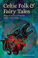 Celtic Folk & Fairy Tales : Magical Stories from the Lands of the Celts-9781398808065