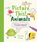 Picture This! Animals : Transform Everyday Objects into Awesome Drawings!-9781398811126