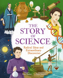 The Story of Science : Radical Ideas and Extraordinary Discoveries-9781398816398