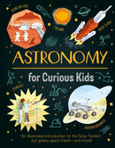 Astronomy for Curious Kids : An Illustrated Introduction to the Solar System, Our Galaxy, Space Travel-and More!-9781398822009