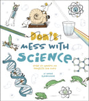 Don't Mess with Science : Over 70 Hands-On Projects for Kids-9781398823488